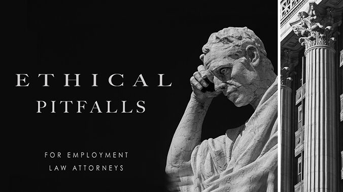 Ethical Pitfalls for Employment Law Attorneys